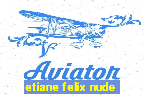 etiane felix nude